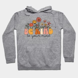 Groovy Be Kind To Your Mind Flower Mental Health Matters Hoodie